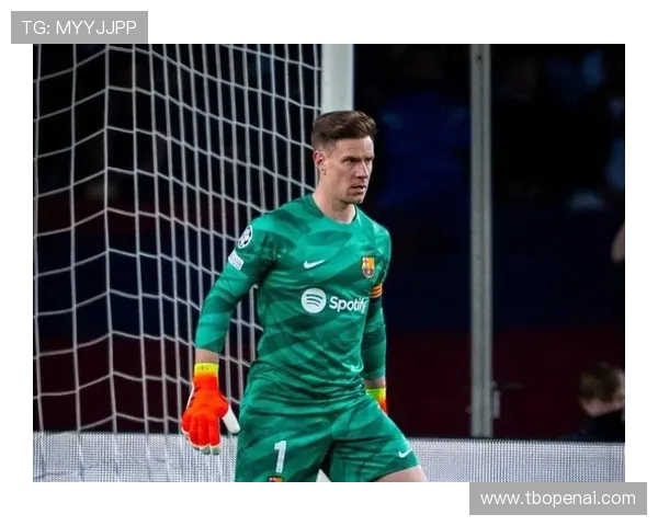 特尔施特根:从巴萨门神到世界顶级门将的成长之路 特尔施特根:从巴萨门神到世界顶级门将的成长之路